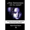 ¿Hay fantasmas en tu casa?: Guía para detectar fantasmas, espectros, casas encantadas y póltergeist
