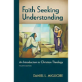 Faith Seeking Understanding, Fourth Ed.: An Introduction to Christian Theology