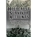 Holocaust Survivor Accounts: Incredible True Holocaust Survivor Stories From World War 2: Accounts Of Holocaust History
