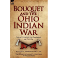 Bouquet & the Ohio Indian War: Two Accounts of the Campaigns of 1763-1764