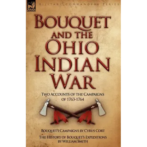 Bouquet & the Ohio Indian War: Two Accounts of the Campaigns of 1763-1764