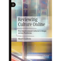 Reviewing Culture Online: Post-Institutional Cultural Critique Across Platforms