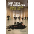 Who Runs the Artworld: Money, Power and Ethics