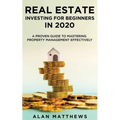 Real Estate Investing For Beginners In 2020: A Proven Guide To Mastering Property Management Effectively