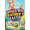 Would You Rather? Easter Edition: A Hoppy and Hilarious Game Book Full of Funny Questions, Egg-Cracking Bunny Chaos, and Springtime Giggles - The Perf