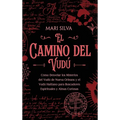 El camino del vudú: Cómo desvelar los misterios del vudú de Nueva Orleans y el vudú haitiano para buscadores espirituales y almas curiosas