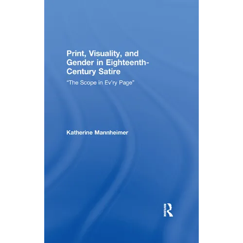 Print, Visuality, and Gender in Eighteenth-Century Satire: �The Scope in Ev�ry Page�