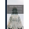Babel and Bible: Two Lectures Delivered Before the Members of the Deutsche Orient-gesellschaft in the Presence of the German Emperor