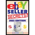 Ebay Seller Secrets 2021 Edition w/ Liquidation Sources: Tips & Tricks To Help You Take Your Reselling Business To The Next Level