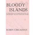 Bloody Islands: A Collection of Stories Relating to the Bloody Island Massacre of 1850
