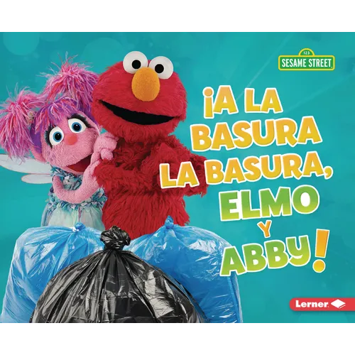 ¡A La Basura La Basura, Elmo Y Abby! (Trash That Trash, Elmo and Abby!)