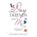 My Day Depends on Me: How to Rewrite Your Life Narrative