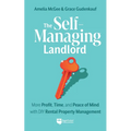 The Self-Managing Landlord: More Profit, Time, and Peace of Mind with DIY Rental Property Management