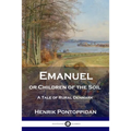 Emanuel or Children of the Soil: A Tale of Rural Denmark