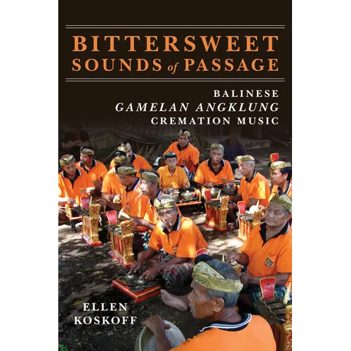Bittersweet Sounds of Passage: Balinese Gamelan Angklung Cremation Music