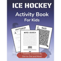 Ice Hockey Activity Book for Kids: Cryptogram, Mazes, Word Search, Sudoku, Crossword and Kakuro Activity Book for Kids 2nd Grade and Over