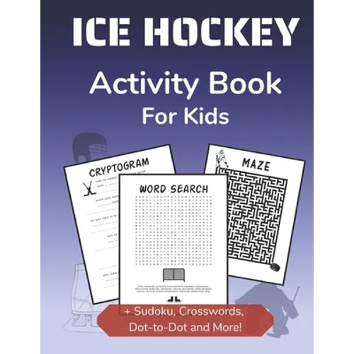 Ice Hockey Activity Book for Kids: Cryptogram, Mazes, Word Search, Sudoku, Crossword and Kakuro Activity Book for Kids 2nd Grade and Over
