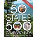 50 States, 500 Campgrounds: Where to Go, When to Go, What to See, What to Do