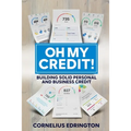 Oh, My Credit!!: Building Solid Personal and Business Credit