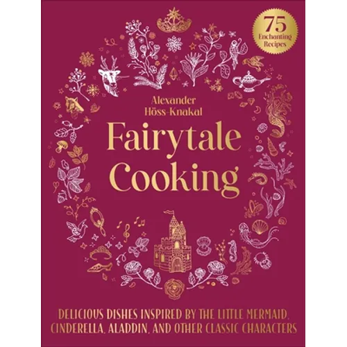 Fairytale Cooking: Delicious Dishes Inspired by the Little Mermaid, Cinderella, Aladdin, and Other Classic Characters