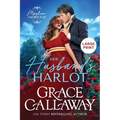 Her Husband's Harlot (Large Print): A Steamy Marriage of Convenience Regency Romance