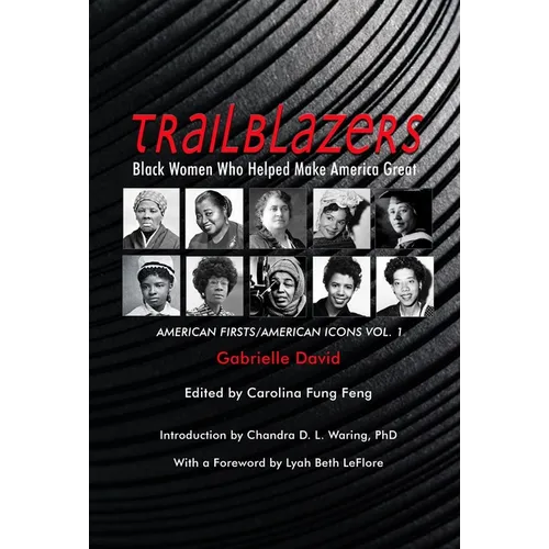 TRAILBLAZERS, Black Women Who Helped Make America Great: American Firsts/American Icons, Volume 1
