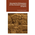 Wonderful Ethiopians of the Ancient Cushite Empire