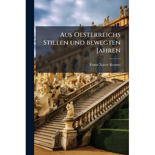 Aus Oesterreichs Stillen und bewegten Jahren: 1810-1812 und 1813-1815.