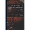 The Voyage of the Jeannette: The Ship and ice Journals of George W. De Long, Lieutenant-commander U.S.N. and Commander of The Polar Expedition of 1