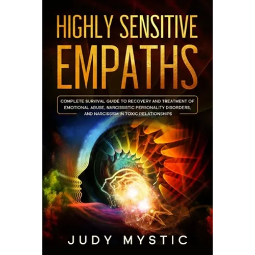 Highly sensitive empaths: The complete survival guide to recovery and cure from emotional abuse and escape from a narcissist, narcissistic perso