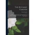 The Botanic Garden: A Poem, in Two Parts. Part I. Containing the Economy of Vegetation. Part Ii. the Loves of the Plants.: With Philosophi