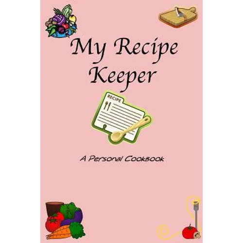 My Recipe Keeper: A Personal Cookbook
