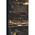 Dr. Chase's Family Physician, Farrier, Bee-Keeper, and Second Receipt Book: Being an Entirely New and Complete Treatise--