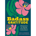 Badass Gratitude: Affirmations for Slaying Your Way to Contentment