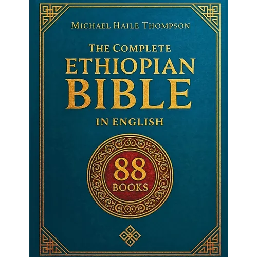 The Complete ETHIOPIAN BIBLE in English: Groundbreaking Translation and Critical Commentary Including Apocrypha, Enoch, Jubilees, and Other Rare Texts