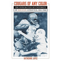 Cougars of Any Color: The Integration of University of Houston Athletics, 1964-1968