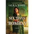 Six Days in Bombay: A Continent-Spanning Historical Novel of Friendship, Identity, and Mystery from the New York Times Bestselling Author of the Henna