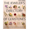 The Jeweler's Directory of Gemstones: A Complete Guide to Appraising and Using Precious Stones from Cut and Color to Shape and Settings