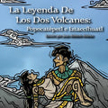 La Leyenda De Los Dos Volcanes: Popocatépetl e Iztaccíhuatl