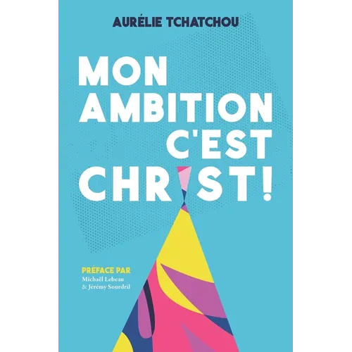 Mon Ambition c'Est Christ !