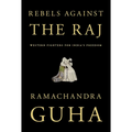 Rebels Against the Raj: Western Fighters for India's Freedom