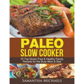 Paleo Slow Cooker: 70 Top Gluten Free & Healthy Family Recipes for the Busy Mom & Dad