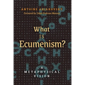 What is Ecumenism?: A Metaphysical Vision