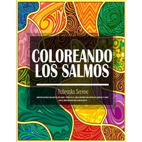 Coloreando Los Salmos: Libro Para Colorear (para adultos) Con Salmos y Versículos de la Biblia Poderosos para Controlar la Ansiedad y el Mied