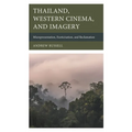 Thailand, Western Cinema, and Imagery: Misrepresentation, Exoticisation, and Reclamation