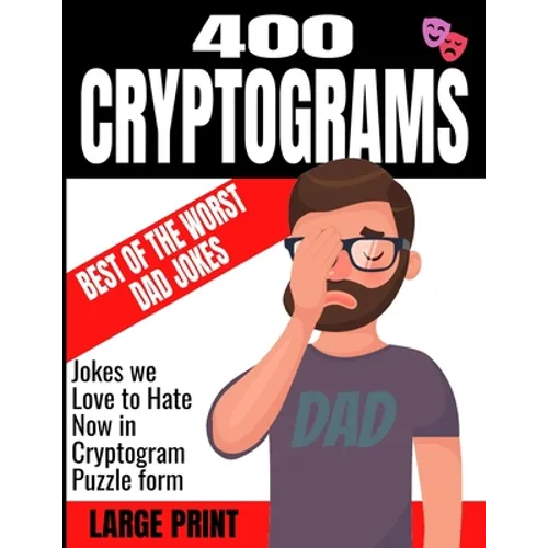 400 Cryptograms Best of the Worst Dad Jokes Large Print: Jokes We Love to Hate Now in Cryptogram Puzzle Form - Keep Your Mind Sharp and Cognative Skil