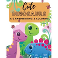 Cute Dinosaurs A-Z Handwriting & Coloring: Preschool Practice Handwriting. Learning and Trace Lettering Alphabet A-Z with Dinosaurs and Dinosaurs Colo
