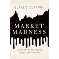 Market Madness: A Century of Oil Panics, Crises, and Crashes