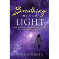 Breathing Into the Light: One Woman's Journey Embracing the Sacredness of All Life