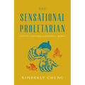 The Sensational Proletarian: Leftist Cultures in Colonial Korea